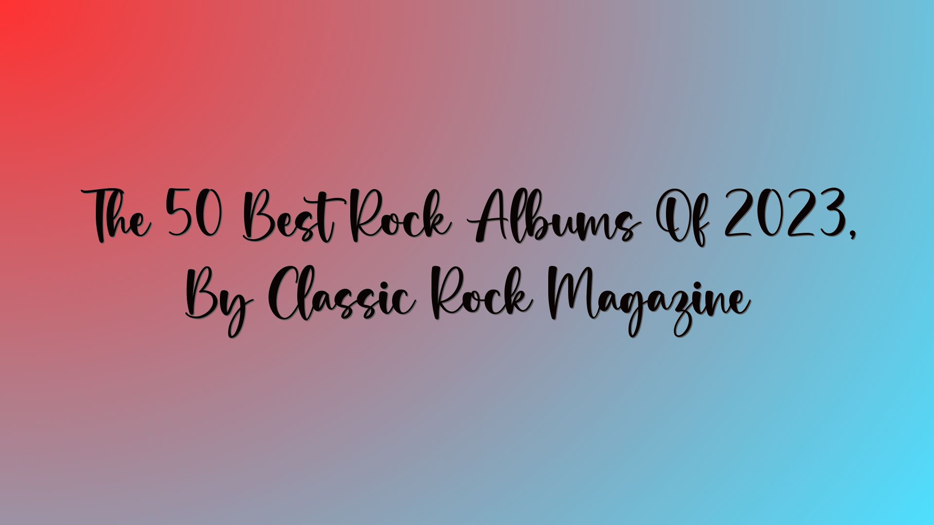 The 50 Best Rock Albums Of 2023, By Classic Rock Magazine