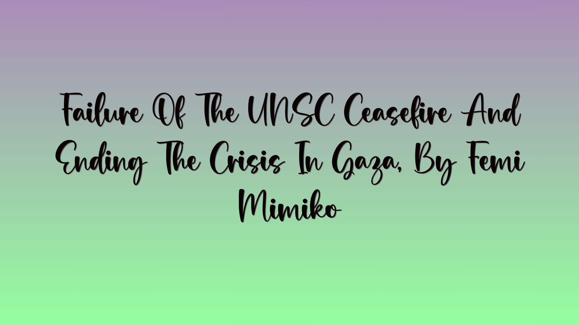 Failure Of The UNSC Ceasefire And Ending The Crisis In Gaza, By Femi Mimiko