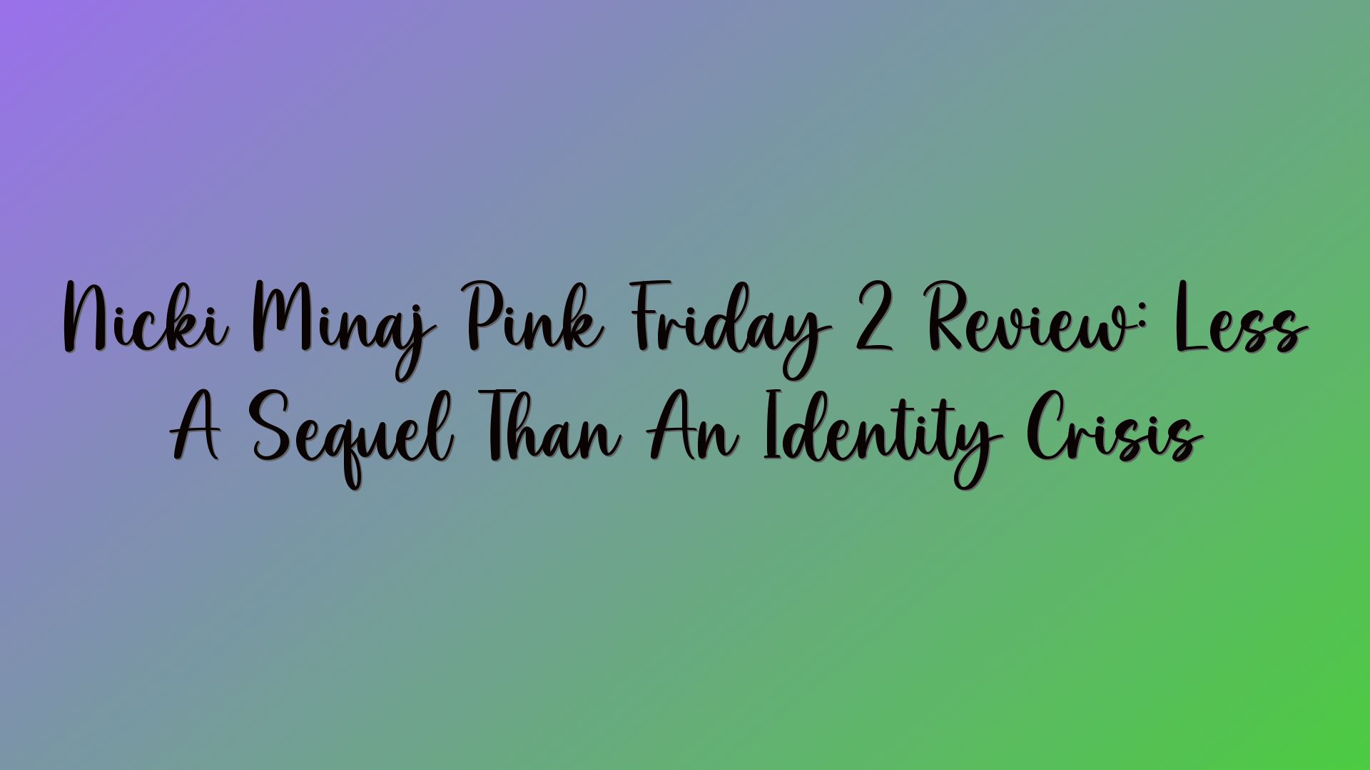 Nicki Minaj Pink Friday 2 Review: Less A Sequel Than An Identity Crisis