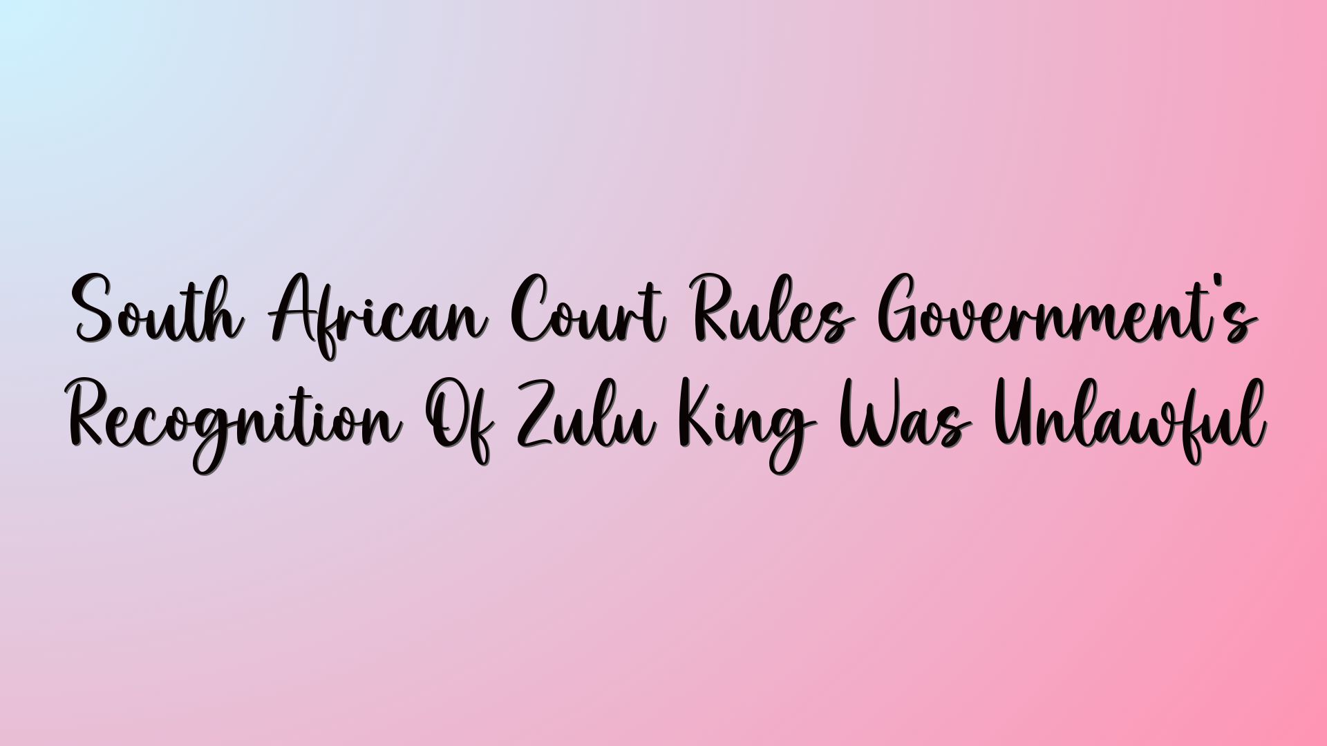 South African Court Rules Government’s Recognition Of Zulu King Was Unlawful