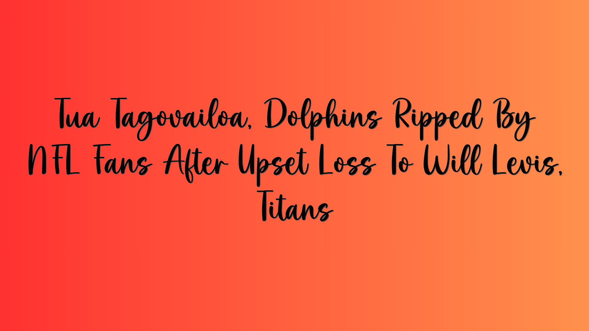 Tua Tagovailoa, Dolphins Ripped By NFL Fans After Upset Loss To Will Levis, Titans