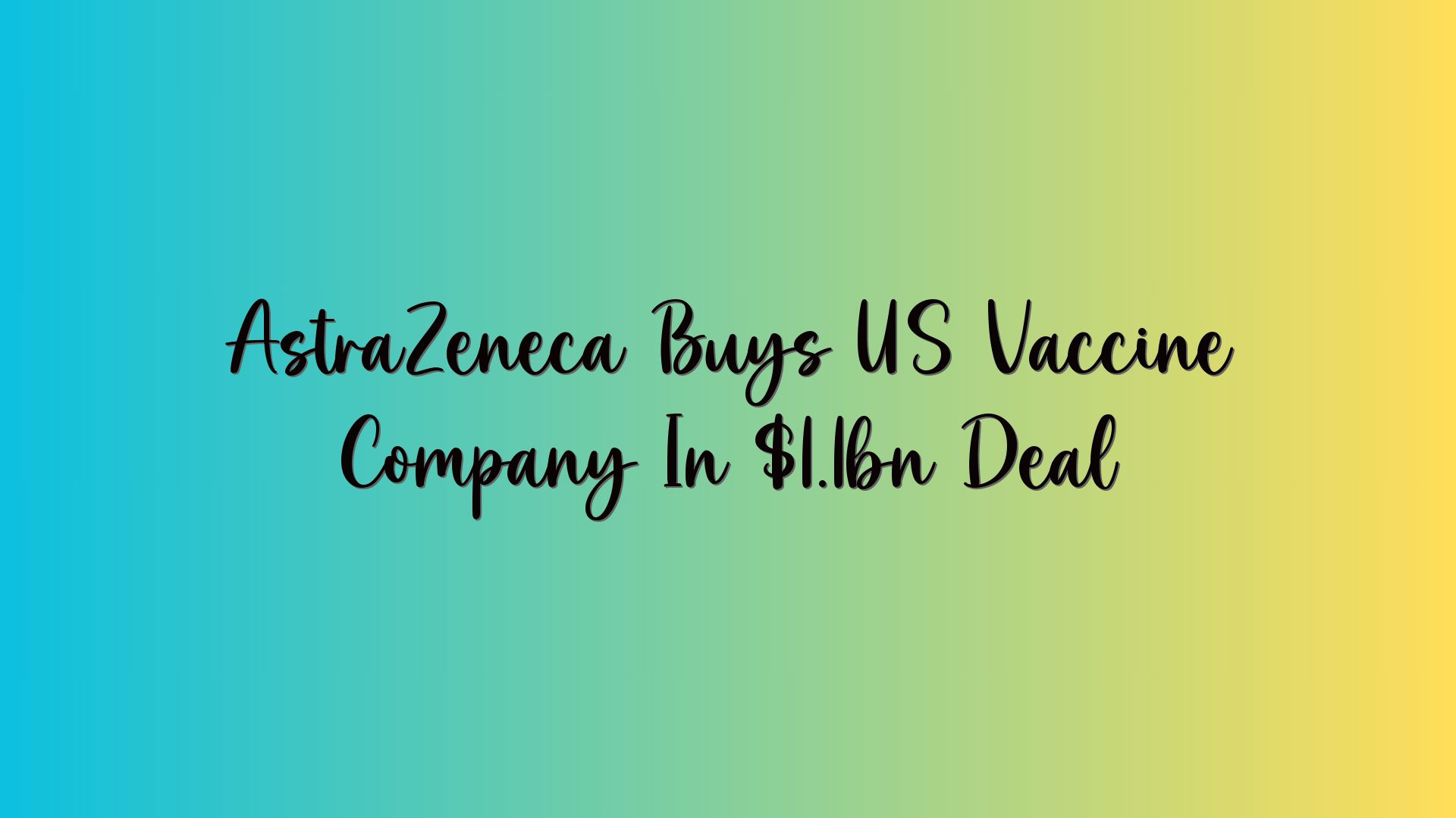 AstraZeneca Buys US Vaccine Company In $1.1bn Deal