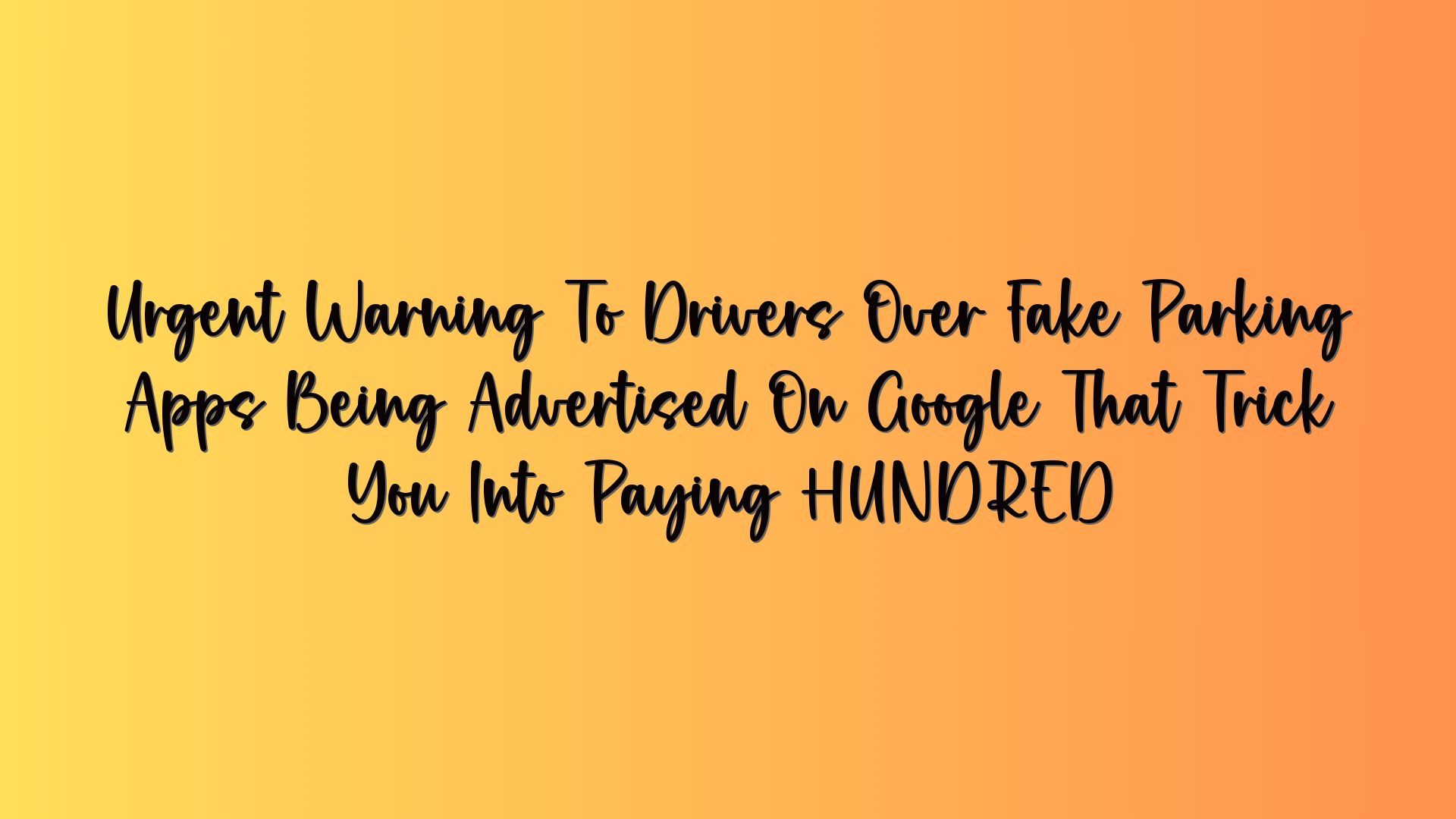 Urgent Warning To Drivers Over Fake Parking Apps Being Advertised On Google That Trick You Into Paying HUNDRED